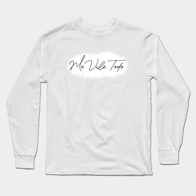 Me Vale Todo Long Sleeve T-Shirt by ellie419zap